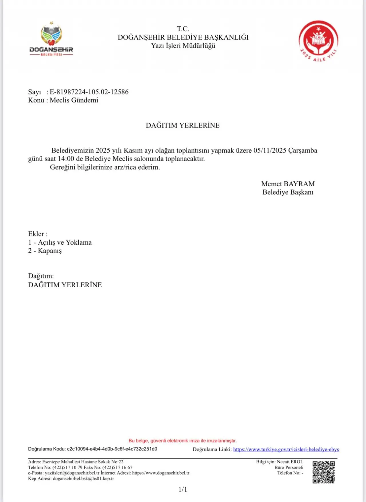 şunu diyen bir yazı 'DOGANSZHİR RELEDIYELI T.C. DOĞANŞEHİR BEL BELEDİYE BAŞKANLIĞI Yazı İşleri Müdürlüğü Sayı :E-81987224-105.02-12586 Konu Meclis Gündemi 2028 AILE Υιά DAĞITIM YERLERINE YERLI Belediyemizin 2025 yılı Kasım ayı olağan toplantısını yapmak üzere 05/1 1/2025 Çarşamba günü saat 14:00 Belediye Meclis salonunda toplanacaktır. Gereğini bilgilerinize arz/rica ederim. Memet BAYRAM Belediye Başkanı Ekler: Açılış ve Yoklama 2 Kapanış Dağıtım: DAĞITIM YERLERİNE Adres: Esentepe Bubelge, güvenli elektronik imza imzalanmıştır. Doğrulama Kodu: Dajuemnke- c2c10094-e4b4-1d0-9e5-efe73c2 Doğrulama Linki: https:/w.p.s.e.e/e astane Salak No:22 Kep Adresi: doganschurbel.hok/@hs01. https://www.dogamsehirbel.tr Bilgi çin: in:Ne Necat EROL soneli o:= 1/1' görseli olabilir